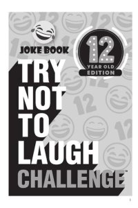 cover of the book Try Not to Laugh Challenge 12 Year Old Edition: A Hilarious and Interactive Joke Book Toy Game for Kids--Silly One-Liners, Knock Knock Jokes, and More for Boys and Girls Age Twelve