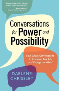 cover of the book Conversations for Power and Possibility: Four Simple Conversations to Transform Your Life and Change the World