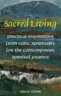 cover of the book Sacred Living: Practical Inspirations from Celtic Spirituality for the Contemporary Spirituality Journey