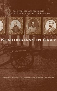 cover of the book Kentuckians in Gray: Confederate Generals and Field Officers of the Bluegrass State