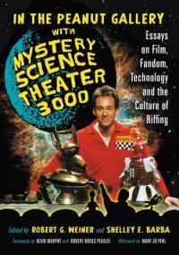 cover of the book In the Peanut Gallery with Mystery Science Theater 3000: Essays on Film, Fandom, Technology and the Culture of Riffing