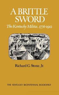 cover of the book A Brittle Sword: The Kentucky Militia, 1776-1912