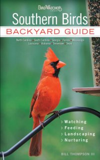 cover of the book Southern Birds: Backyard Guide * Watching * Feeding * Landscaping * Nurturing--North Carolina, South Carolina, Georgia, Florida, Mississippi, Louisiana, Alabama, Tennessee, Texas