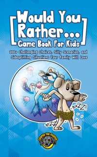 cover of the book Would You Rather Game Book for Kids: 200+ Challenging Choices, Silly Scenarios, and Sidesplitting Situations Your Family Will Love