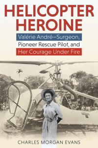 cover of the book Helicopter Heroine: Valérie André—Surgeon, Pioneer Rescue Pilot, and Her Courage Under Fire