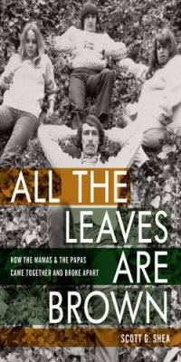 cover of the book All the Leaves Are Brown: How the Mamas & the Papas Came Together and Broke Apart