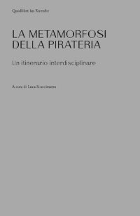 cover of the book La metamorfosi della pirateria. Un itinerario interdisciplinare