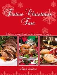 cover of the book Festive Christmas Fare - Special Recipes for Delicious Christmas Dinners