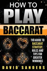 cover of the book How to Play Baccarat: The Guide to Baccarat Strategy, Rules and Tips for Greater Winnings