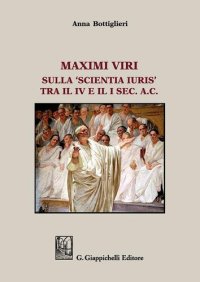 cover of the book Maximi viri. Sulla «Scientia Iuris» tra il IV e il I sec. a. C.