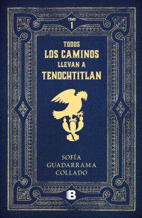 cover of the book Todos los caminos llevan a Tenochtitlán