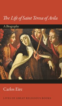 cover of the book The Life of Saint Teresa of Avila: A Biography