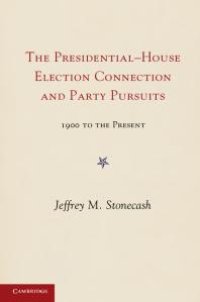 cover of the book Party Pursuits and the Presidential-House Election Connection, 1900-2008