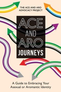 cover of the book ACE and ARO Journeys: A Guide to Embracing Your Asexual or Aromantic Identity