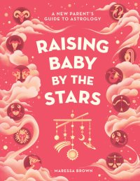 cover of the book Raising Baby by the Stars: A New Parent's Guide to Astrology