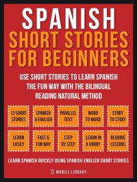 cover of the book Spanish Short Stories For Beginners (Vol 1): Use short stories to learn Spanish the fun way with the bilingual reading natural method