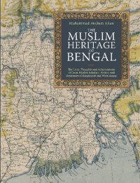 cover of the book The Muslim Heritage of Bengal: The Lives, Thoughts and Achievements of Great Muslim Scholars, Writers and Reformers of Bangladesh and West Bengal