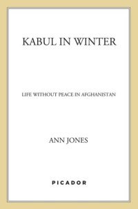 cover of the book Kabul in Winter: Life Without Peace in Afghanistan