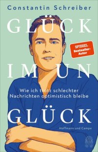 cover of the book Glück im Unglück: Wie ich trotz schlechter Nachrichten optimistisch bleibe