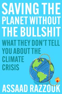 cover of the book Saving the Planet Without the Bullshit: What They Don't Tell You About the Climate Crisis