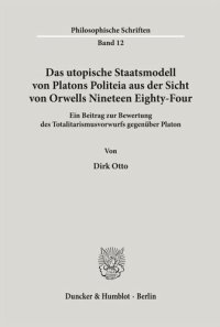 cover of the book Das utopische Staatsmodell von Platons Politeia aus der Sicht von Orwells Nineteen Eighty-Four.: Ein Beitrag zur Bewertung des Totalitarismusvorwurfs gegenüber Platon.