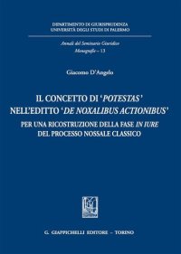 cover of the book Il concetto di «potestas» nell'editto «de noxalibus actionibus». Per una ricostruzione della fase in iure del processo nossale classico