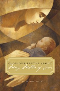 cover of the book Glorious Truths about Mary, Mother of Jesus