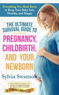 cover of the book The Ultimate Survival Guide to Pregnancy, Childbirth, and Your Newborn