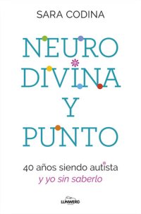 cover of the book Neurodivina y punto: 40 años siendo autista y yo sin saberlo