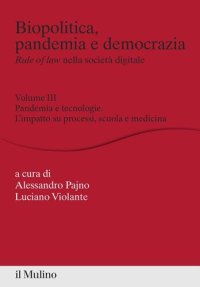 cover of the book Biopolitica, pandemia e democrazia. Rule of law nella società digitale. Vol. 3: Pandemia e tecnologie. L'impatto su processi, scuola e medicina.