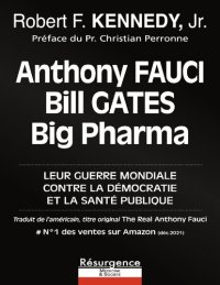 cover of the book Anthony Fauci, Bill Gates, Big Pharma : leur guerre mondiale contre la démocratie et la santé