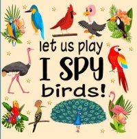 cover of the book Let Us Play I Spy Birds!