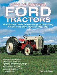 cover of the book How to Restore Ford Tractors: The Ultimate Guide to Rebuilding and Restoring N-Series and Later Tractors 1939-1962