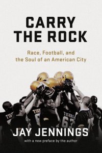 cover of the book Carry the Rock: Race, Football, and the Soul of an American City