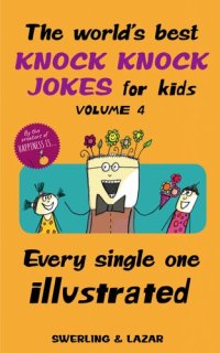 cover of the book The World's Best Knock Knock Jokes for Kids Volume 4: Every Single One Illustrated