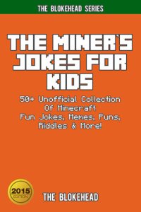 cover of the book The Miner's Jokes For Kids: 50+ Unofficial Collection Of Minecraft Fun Jokes, Memes, Puns, Riddles & More!