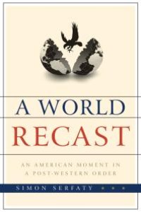 cover of the book A World Recast : An American Moment in a Post-Western Order