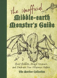 cover of the book The Unofficial Middle-earth Monster's Guide: Hunt Hobbits, Hoard Treasure, and Embrace Your Villainous Nature