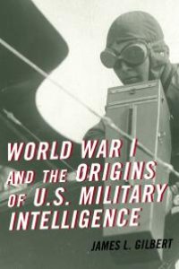 cover of the book World War I and the Origins of U.S. Military Intelligence
