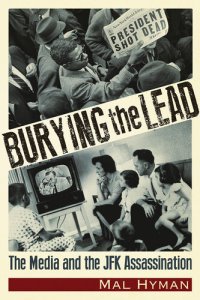 cover of the book Burying the Lead: The Media and the JFK Assassination