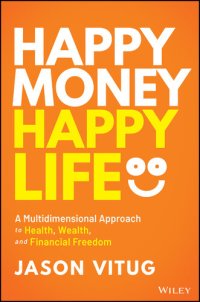 cover of the book Happy Money Happy Life: A Multidimensional Approach to Health, Wealth, and Financial Freedom