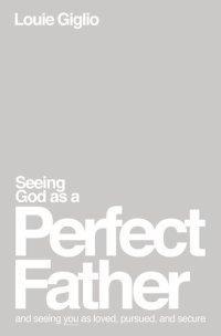 cover of the book Seeing God as a Perfect Father: and Seeing You as Loved, Pursued, and Secure