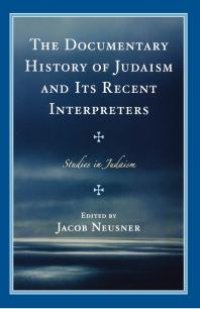 cover of the book The Documentary History of Judaism and Its Recent Interpreters