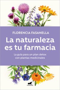 cover of the book La naturaleza es tu farmacia: La guía para un plan detox con plantas medicinales