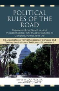 cover of the book Political Rules of the Road : Representatives, Senators and Presidents Share their Rules for Success in Congress, Politics and Life