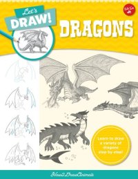 cover of the book Let's Draw Dragons: Learn to draw a variety of dragons step by step!