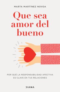 cover of the book Que sea amor del bueno: Por qué la responsabilidad afectiva es clave en tus relaciones