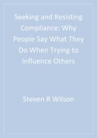 cover of the book Seeking and Resisting Compliance : Why People Say What They Do When Trying to Influence Others