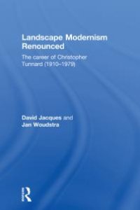 cover of the book Landscape Modernism Renounced : The Career of Christopher Tunnard (1910-1979)