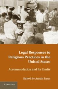 cover of the book Legal Responses to Religious Practices in the United States : Accomodation and Its Limits